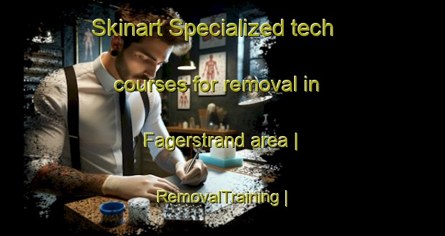Skinart Specialized tech courses for removal in Fagerstrand area | RemovalTraining | RemovalClasses | SkinartTraining-Sweden